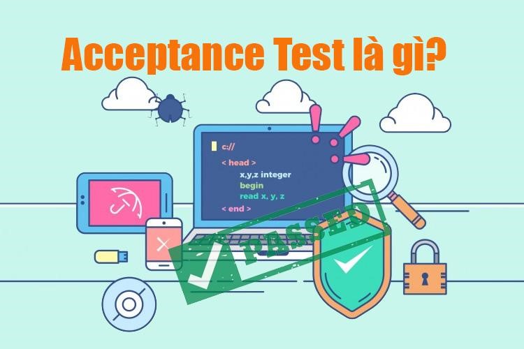 Acceptance Test là gì, được thực hiện như thế nào?
